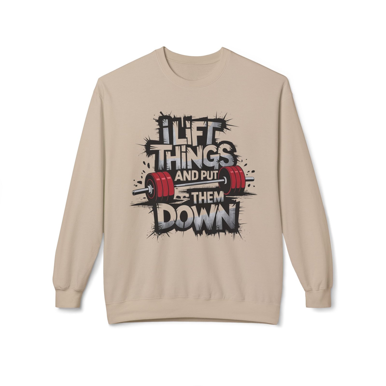 Funny weightlifting Sweatshirt - I Lift Things And Put Them Down