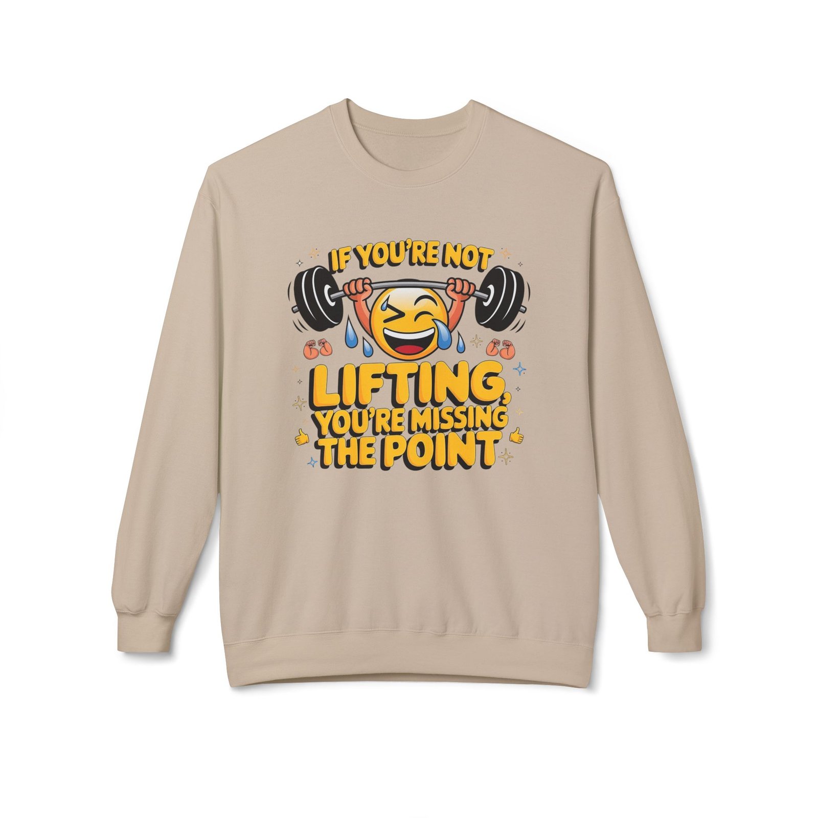 Funny Workout Sweatshirt - If You’re Not Lifting, You’re Missing the Point