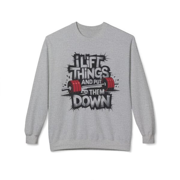 Funny weightlifting Sweatshirt - I Lift Things And Put Them Down