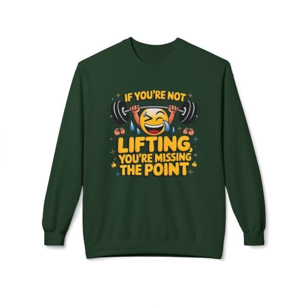 Funny Workout Sweatshirt - If You’re Not Lifting, You’re Missing the Point