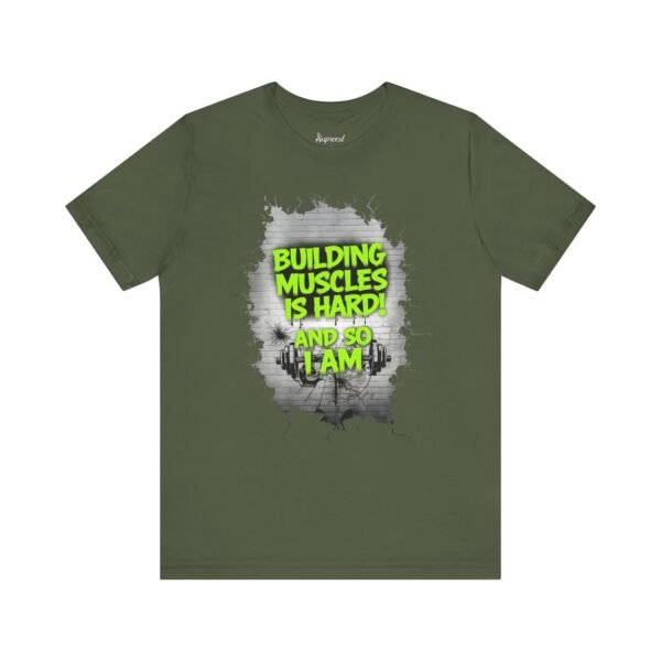 Motivational Fitness Tee - Building Muscles Is Hard! And So I Am